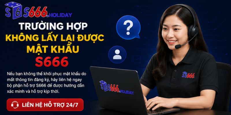 Trường hợp không lấy lại được mật khẩu cần liên hệ với chăm sóc khách hàng
