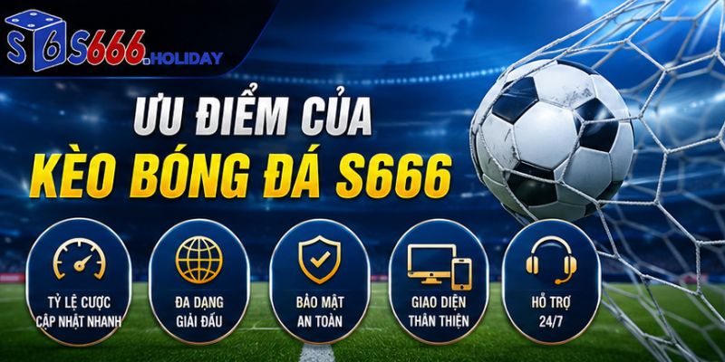 Ưu điểm khi chơi kèo bóng đá S666